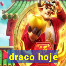 draco hoje